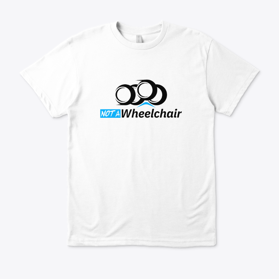 Not A Wheelchair - Premium Tee